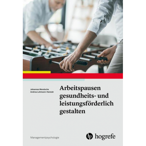 Johannes Wendsche & Andrea Lohmann-Haislah - Arbeitspausen gesundheits- und leistungsförderlich gestalten