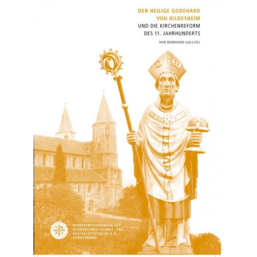 Bernhard Gallistl - Der Heilige Godehard von Hildesheim und die Kirchenreform des 11. Jahrhunderts