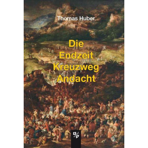 Thomas Huber - Die Endzeit Kreuzweg Andacht