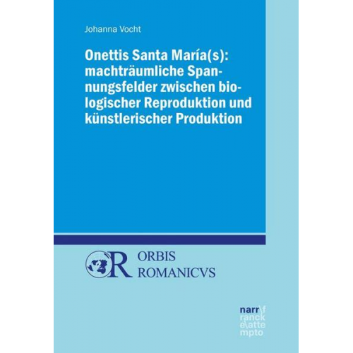 Johanna Vocht - Onettis Santa María(s): Machträumliche Spannungsfelder zwischen biologischer Reproduktion und künstlerischer Produktion