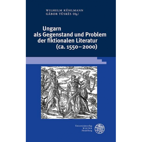 Ungarn als Gegenstand und Problem der fiktionalen Literatur (ca. 1550–2000)