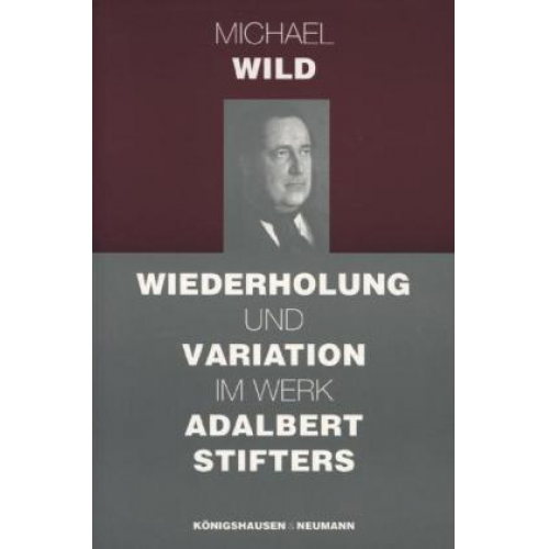 Michael Wild - Wiederholung und Variation im Werk Adalbert Stifters