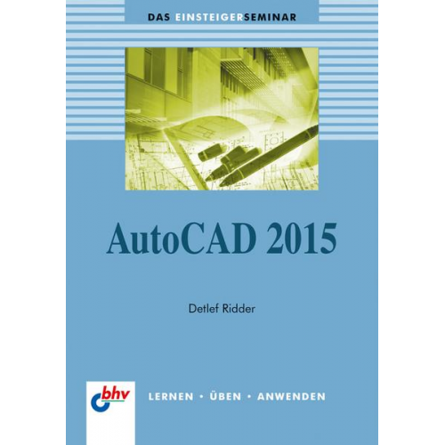 Detlef Ridder - AutoCAD 2015 (bhv Einsteigerseminar)