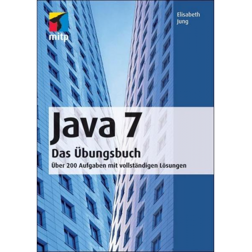 Elisabeth Jung - Java 7  Das Übungsbuch Band I