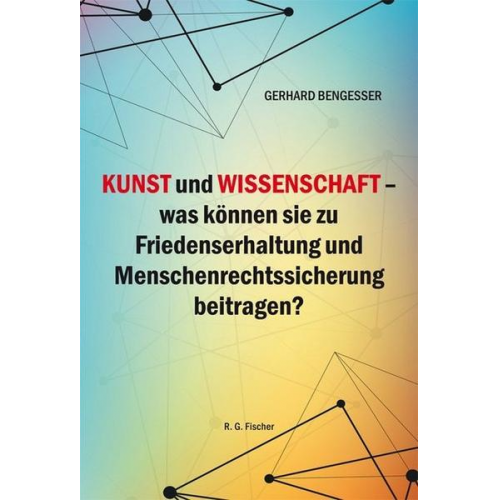 Gerhard Bengesser - Kunst und Wissenschaft - was können sie zu Friedenserhaltung und Menschenrechtssicherung beitragen?