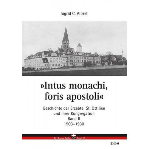 Sigrid C. Albert - Intus monachi, foris apostoli' II. Geschichte der Erzabtei St. Ottilien und seiner Kongregation