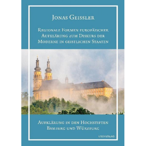 Jonas Geissler - Regionale Formen europäischer Aufklärung zum Diskurs der Moderne in geistlichen Staaten