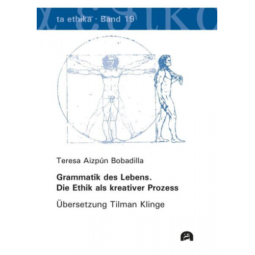 Teresa Aizpún Bobadilla - Grammatik des Lebens. Die Ethik als kreativer Prozess