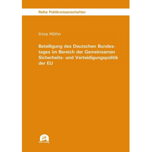 Irina Höhn - Beteiligung des Deutschen Bundestages im Bereich der Gemeinsamen Sicherheits- und Verteidigungspolitik der EU
