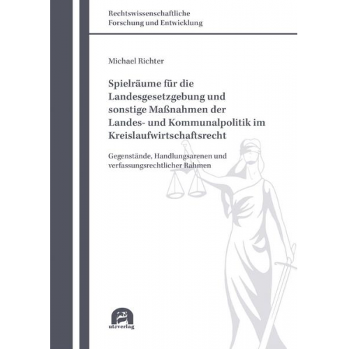 Michael Richter - Spielräume für die Landesgesetzgebung und sonstige Maßnahmen der Landes- und Kommunalpolitik im Kreislaufwirtschaftsrecht