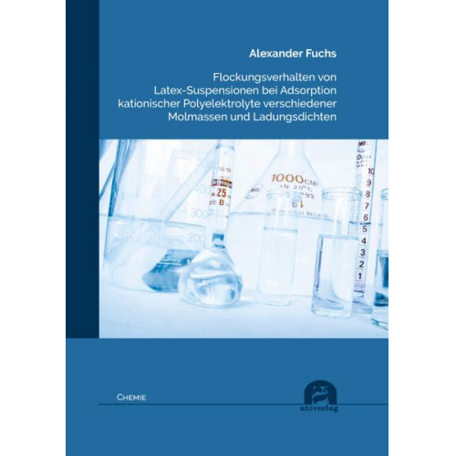 Alexander Fuchs - Flockungsverhalten von Latex-Suspensionen bei Adsorption kationischer Polyelektrolyte verschiedener Molmassen und Ladungsdichten
