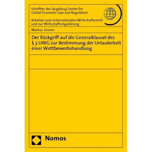 Markus Groner - Der Rückgriff auf die Generalklausel des § 3 UWG zur Bestimmung der Unlauterkeit einer Wettbewerbshandlung