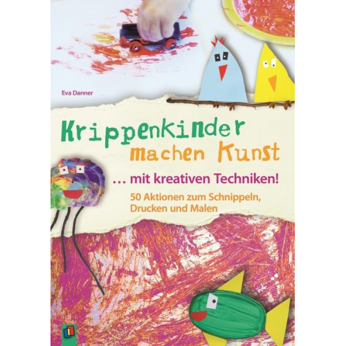 Eva Danner - Krippenkinder machen Kunst ... mit kreativen Techniken!