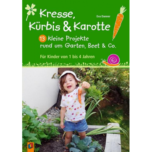 Eva Danner - Kresse, Kürbis und Karotte: 13 kleine Projekte rund um Garten, Beet & Co.