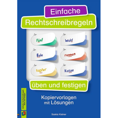 Saskia Kistner - Einfache Rechtschreibregeln üben und festigen