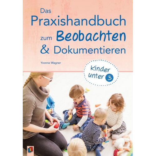 Yvonne Wagner - Das Praxishandbuch zum Beobachten und Dokumentieren