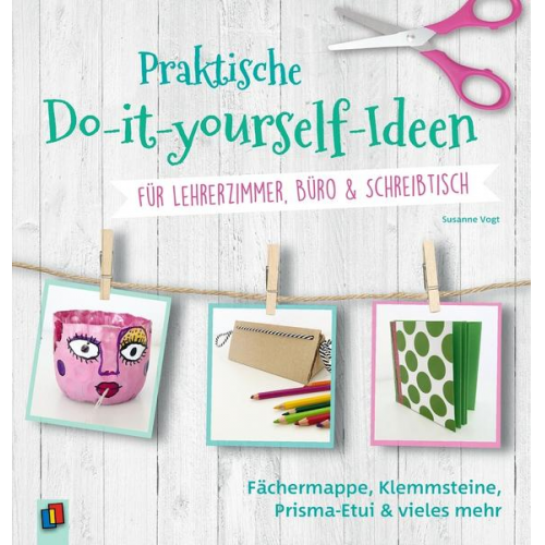 Susanne Vogt - Praktische Do-it-yourself-Ideen für Lehrerzimmer, Büro & Schreibtisch