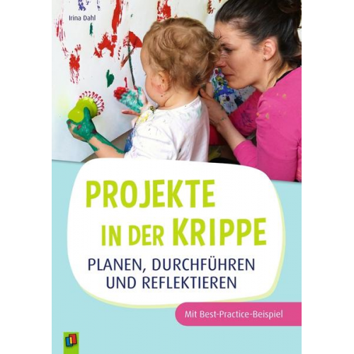 Irina Dahl - Projekte in der Krippe planen, durchführen und reflektieren