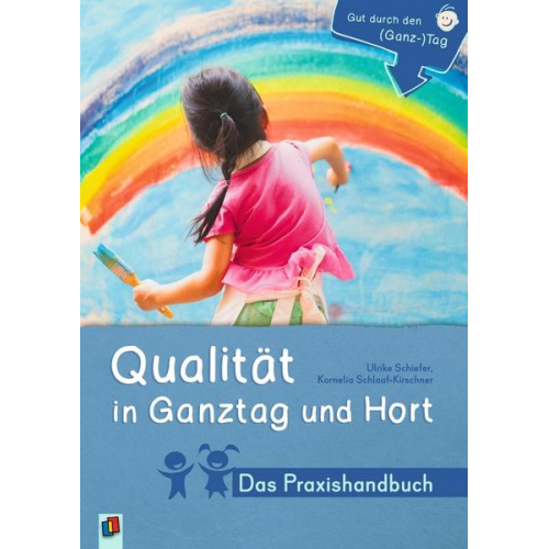 Kornelia Schlaaf-Kirschner & Ulrike Schiefer - Qualität in Ganztag und Hort - Das Praxishandbuch