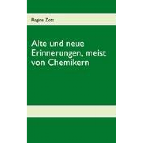 Regine Zott - Alte und neue Erinnerungen, meist von Chemikern