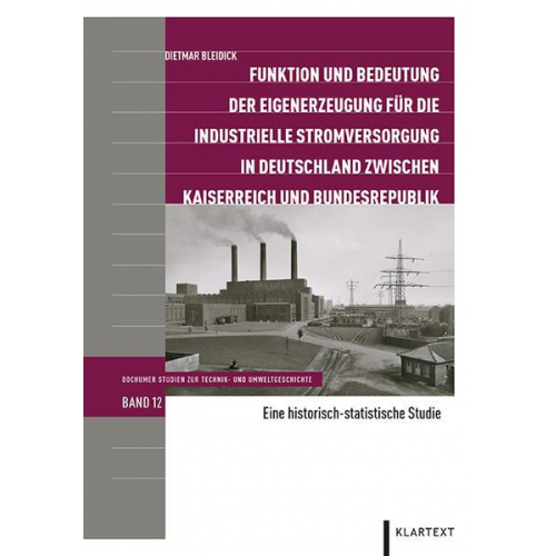 Dietmar Bleidick - Funktion und Bedeutung der Eigenerzeugung für die industrielle Stromversorgung in Deutschland zwischen Kaiserreich und Bundesrepublik