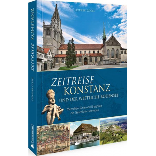Dominik Gügel - Zeitreise Konstanz und der westliche Bodensee