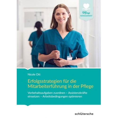 Nicole Ott - Erfolgsstrategien für die Mitarbeiterführung in der Pflege