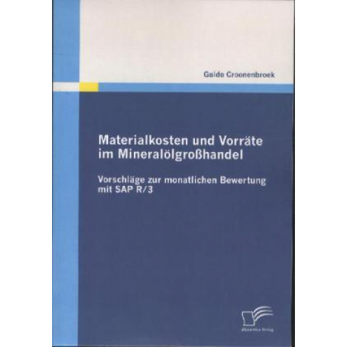 Guido Croonenbroek - Materialkosten und Vorräte im Mineralölgroßhandel: Vorschläge zur monatlichen Bewertung mit SAP R/3