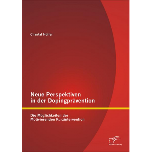 Chantal Höffer - Neue Perspektiven in der Dopingprävention: Die Möglichkeiten der Motivierenden Kurzintervention