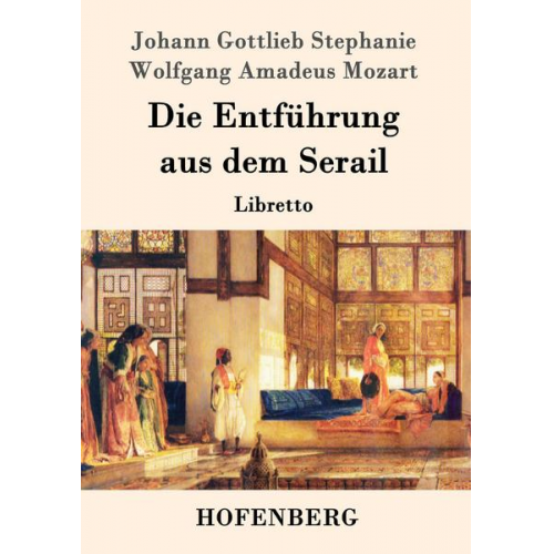 Johann Gottlieb Stephanie & Wolfgang Amadeus Mozart - Die Entführung aus dem Serail