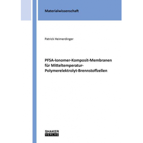 Patrick Heimerdinger - PFSA-Ionomer-Komposit-Membranen für Mitteltemperatur-Polymerelektrolyt-Brennstoffzellen