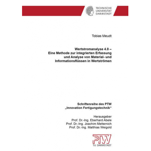 Tobias Meudt - Wertstromanalyse 4.0 – Eine Methode zur integrierten Erfassung und Analyse von Material- und Informationsflüssen in Wertströmen