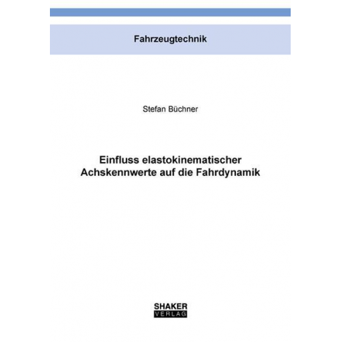 Stefan Büchner - Einfluss elastokinematischer Achskennwerte auf die Fahrdynamik