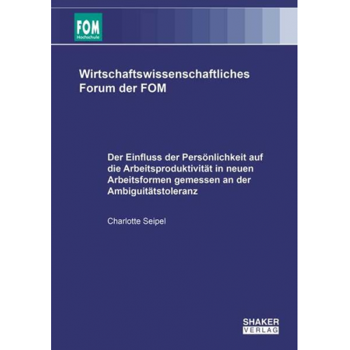 Charlotte Seipel - Der Einfluss der Persönlichkeit auf die Arbeitsproduktivität in neuen Arbeitsformen gemessen an der Ambiguitätstoleranz