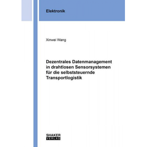 Xinwei Wang - Dezentrales Datenmanagement in drahtlosen Sensorsystemen für die selbststeuernde Transportlogistik