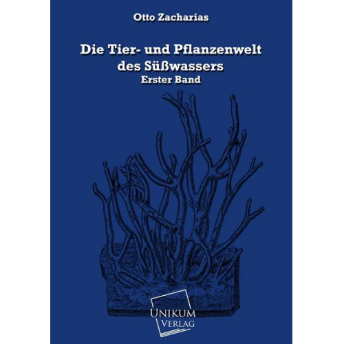 Otto Zacharias - Die Tier- und Pflanzenwelt des Süßwassers