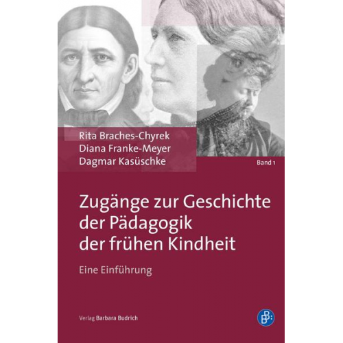 Rita Braches-Chyrek & Diana Franke-Meyer & Dagmar Kasüschke - Zugänge zur Geschichte der Pädagogik der frühen Kindheit