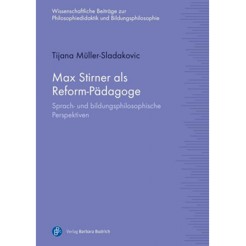 Tijana Müller-Sladakovic - Max Stirner als Reform-Pädagoge