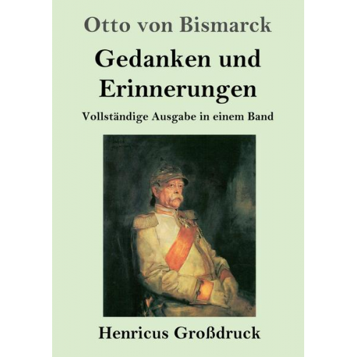 Otto Bismarck - Gedanken und Erinnerungen (Großdruck)