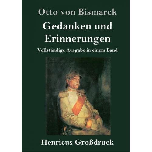 Otto Bismarck - Gedanken und Erinnerungen (Großdruck)