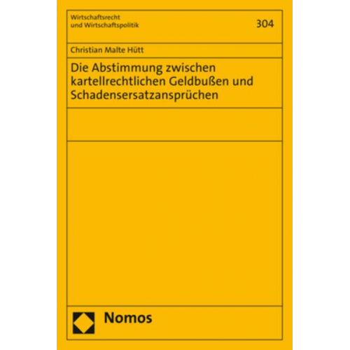 Christian Malte Hütt - Die Abstimmung zwischen kartellrechtlichen Geldbußen und Schadensersatzansprüchen