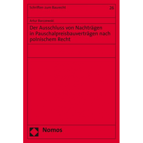 Artur Barczewski - Der Ausschluss von Nachträgen in Pauschalpreisbauverträgen nach polnischem Recht