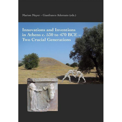 Marion Meyer & Gianfranco Adornato - Innovations and Inventions in Athens c. 530 to 470 BCE – Two Crucial Generations