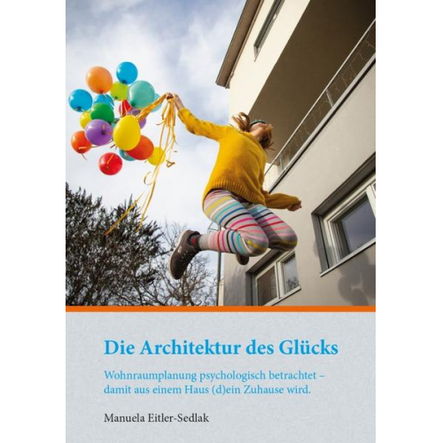 Manuela Eitler-Sedlak - Die Architektur des Glücks