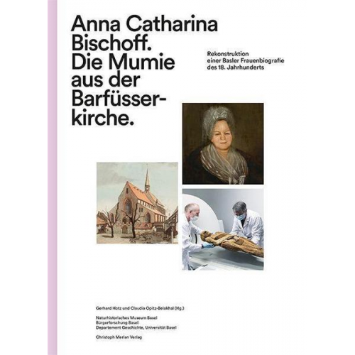 Anna Catharina Bischoff. Die Mumie aus der Barfüsserkirche