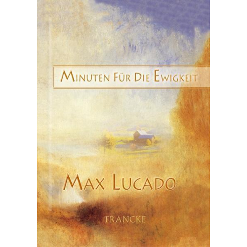 Max Lucado - Minuten für die Ewigkeit