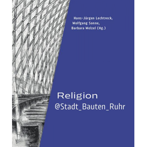 Hans-Jürgen Lechtreck & Wolfgang Sonne & Barbara Welzel & Anna Kloke & Beate Löffler - Religion@Stadt_Bauten_Ruhr