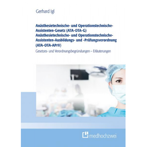 Gerhard Igl - Anästhesietechnische- und Operationstechnische-Assistenten-Gesetz (ATA-OTA-G) Anästhesietechnische- und Operationstechnische-Assistenten-Ausbildungs-