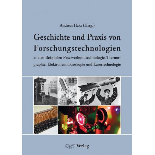 Geschichte und Praxis von Forschungstechnologien an den Beispielen Faserverbundtechnologie, Thermographie, Elektronenmikroskopie und Lasertechnologie