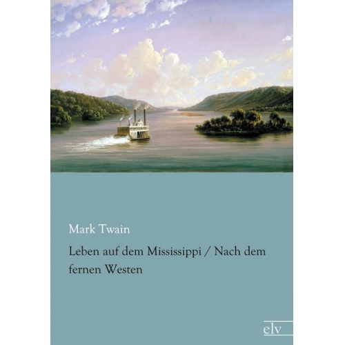 Mark Twain - Leben auf dem Mississippi / Nach dem fernen Westen